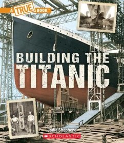 Building the Titanic (a True Book: The Titanic) - Shepherd, Jodie