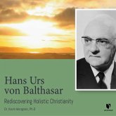 Hans Urs Von Balthasar: Rediscovering Holistic Christianity