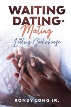 Waiting, Dating, & Mating: Letting God Choose - Long, Rondy