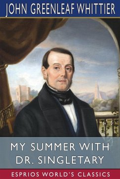 My Summer With Dr. Singletary (Esprios Classics) - Whittier, John Greenleaf