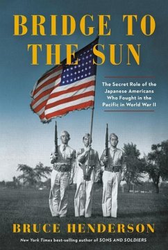 Bridge to the Sun: The Secret Role of the Japanese Americans Who Fought in the Pacific in World War II - Henderson, Bruce; Yamada, Gerald