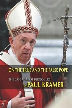 On the true and the false pope: The case against Bergoglio - Kramer, Paul