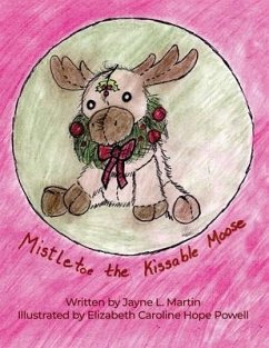 Mistletoe the Kissable Moose - Martin, Jayne L