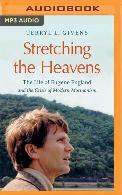 Stretching the Heavens: The Life of Eugene England and the Crisis of Modern Mormonism - Givens, Terryl L.
