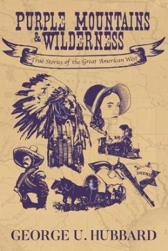 Purple Mountains & Wilderness: True Stories of the Great American West - Hubbard, George U.
