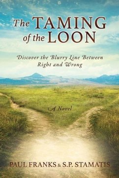 The Taming of the Loon: Discover the Blurry Line Between Right and Wrong - Franks, Paul; Stamatis, Steven P.