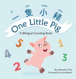 One Little Pig (A bilingual children's book in Traditional Chinese, English and Pinyin). Learn Numbers, Animals and Simple Phrases. A Dual Language Counting book for Babies, Kids and Toddlers - Chu, Maryann