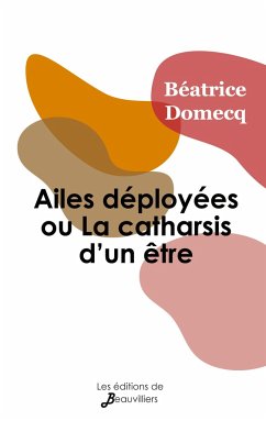 Ailes déployées ou La catharsis d'un être - Domecq, Béatrice