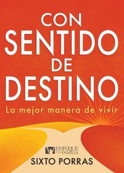 Con Sentido de Destino: La Mejor Manera de Vivir - Porras, Sixto