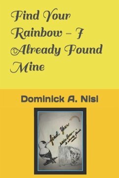 Find Your Rainbow - I Already Found Mine - Nisi, Dominick A.