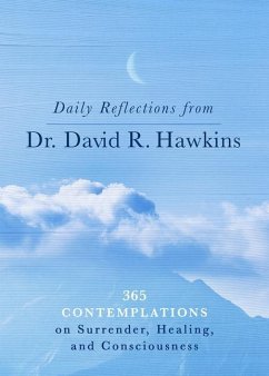 Daily Reflections from Dr. David R. Hawkins: 365 Contemplations on Surrender, Healing, and Consciousness - Hawkins, David R.