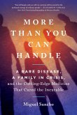 More Than You Can Handle: A Rare Disease, a Family in Crisis, and the Cutting-Edge Medicine That Cured the Incurable