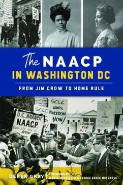The NAACP in Washington, DC: From Jim Crow to Home Rule - Gray, Derek; Musgrove, George Derek