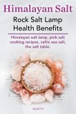 Himalayan Salt. Rock Salt Lamp Health Benefits. Himalayan Salt Lamp, Pink Salt Cooking Recipes, Celtic Sea Salt, the Salt Table.