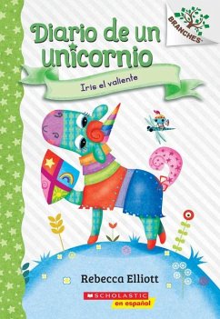 Diario de Un Unicornio #3: Iris El Valiente (Bo the Brave) - Elliott, Rebecca
