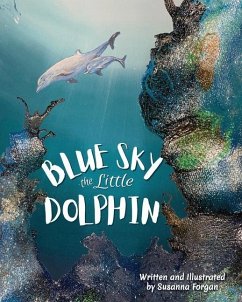 BLUE SKY the little DOLPHIN: Wonderful mysterious underwater world. - Forgan, Susanna