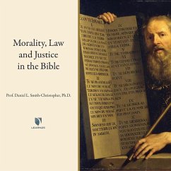 Morality, Law and Justice in the Bible - Smith-Christopher, Daniel L.