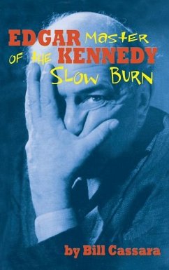 Edgar Kennedy (hardback): Master of the Slow Burn - Cassara, Bill