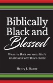 Biblically Black and Blessed   What the Bible Says About God's Relationship with Black People (eBook, ePUB)