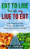 Eat To Live vs Live To Eat (eBook, ePUB)