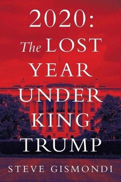 2020: The Lost Year Under King Trump - Gismondi, Steve