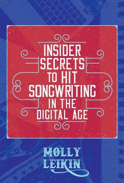Insider Secrets to Hit Songwriting in the Digital Age - Leikin, Molly