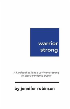 Warrior Strong: A handbook to keep a Joy Warrior strong (in case a pandemic erupts) - Robinson, Jennifer