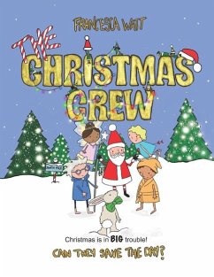 The Christmas Crew: Christmas is in BIG trouble! Can they save the day? - Watt, Francesca