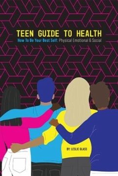 Teen Guide To Health: How To Be Your Best Self: Physical Emotional Social - Glass, Leslie