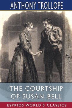 The Courtship of Susan Bell (Esprios Classics) - Trollope, Anthony