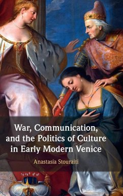 War, Communication, and the Politics of Culture in Early Modern Venice - Stouraiti, Anastasia