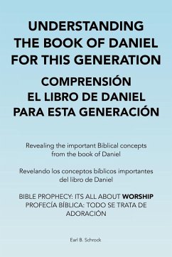 Understanding the Book of Daniel for This Generation Comprensión El Libro De Daniel Para Esta Generación - Schrock, Earl B.