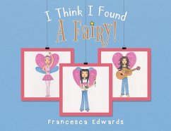 I Think I Found a Fairy! - Edwards, Francesca Lucia
