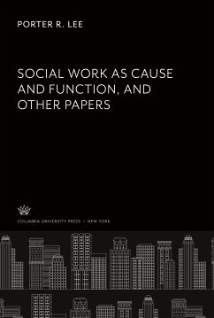 Social Work as Cause and Function and Other Papers - Lee, Porter R.