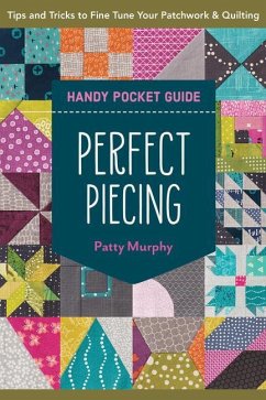 Perfect Piecing Handy Pocket Guide: Tips & Tricks to Fine-Tune Your Patchwork & Quilting - Murphy, Patty