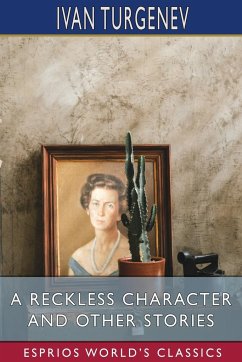 A Reckless Character and Other Stories (Esprios Classics) - Turgenev, Ivan