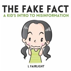 The Fake Fact: A Kid's Intro to Misinformation - Fairlight, L.