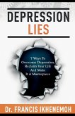 DEPRESSION LIES - 7 Ways To Overcome Depression, Reclaim Your Life And Make It A Masterpiece