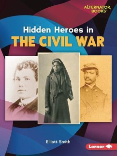 Hidden Heroes in the Civil War - Smith, Elliott