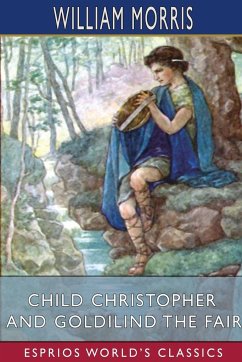 Child Christopher and Goldilind the Fair (Esprios Classics) - Morris, William