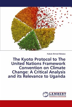 The Kyoto Protocol to The United Nations Framework Convention on Climate Change: A Critical Analysis and its Relevance to Uganda - Mukasa, Kalule Ahmed
