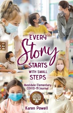 Every Story Starts with Small Steps: Avondale Elementary COVID-19 Journal - Powell, Karen