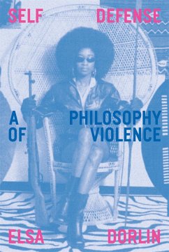 Self Defense: A Philosophy of Violence - Dorlin, Elsa