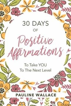 30 Days of Positive Affirmations to Take You to the Next Level - Wallace, Pauline