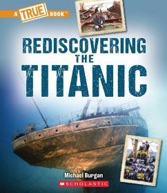 Rediscovering the Titanic (a True Book: The Titanic) - Burgan