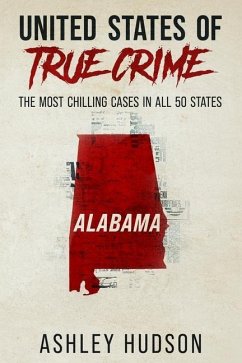 United States of True Crime: Alabama: The Most Chilling Cases in All 50 States - Hudson, Ashley