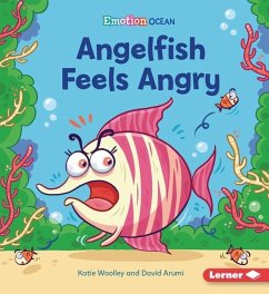 Angelfish Feels Angry - Woolley, Katie