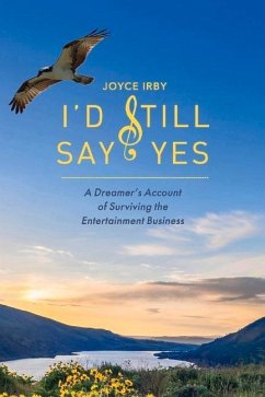 I'd Still Say Yes: A Dreamers Account of Surviving the Entertainment Business - Irby, Joyce