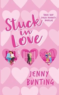 Stuck in Love: Three Sexy Forced Proximity Novellas - Bunting, Jenny