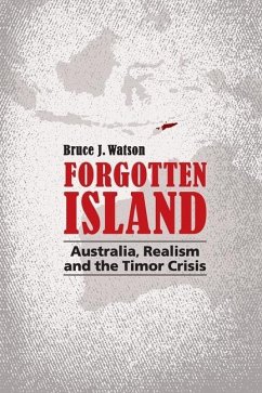 Forgotten Island: Australia, Realism and the Timor Crisis - Watson, Bruce